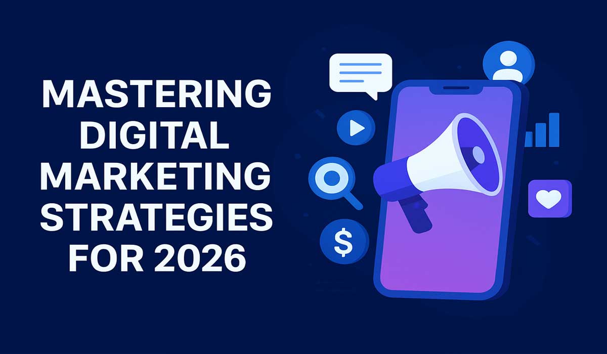 Mastering Digital Marketing Strategies For 2026
